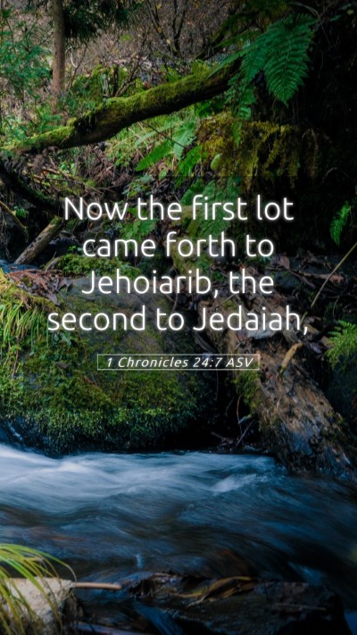 Picture 05 - 1 Chronicles 24:7 ASV Mobile Phone Wallpaper - Now the first lot came forth to Jehoiarib, the - Mobile Bible Verse Wallpaper
