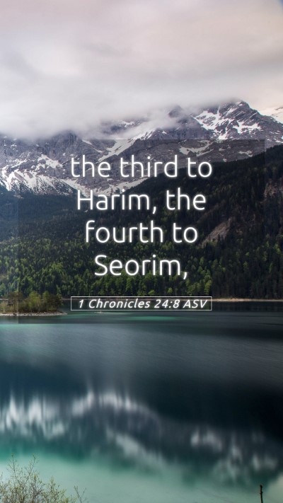 Picture 05 - 1 Chronicles 24:8 ASV Mobile Phone Wallpaper - the third to Harim, the fourth to - Mobile Bible Verse Wallpaper