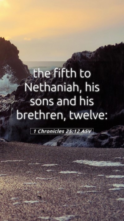 Picture 05 - 1 Chronicles 25:12 ASV Mobile Phone Wallpaper - the fifth to Nethaniah, his sons and his - Mobile Bible Verse Wallpaper