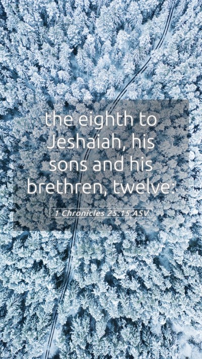 Picture 05 - 1 Chronicles 25:15 ASV Mobile Phone Wallpaper - the eighth to Jeshaiah, his sons and his - Mobile Bible Verse Wallpaper