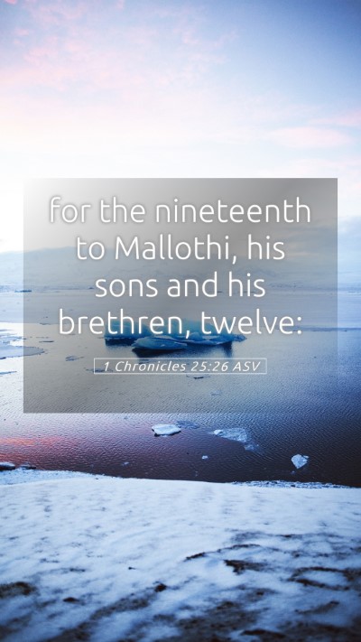 Picture 05 - 1 Chronicles 25:26 ASV Mobile Phone Wallpaper - for the nineteenth to Mallothi, his sons and his - Mobile Bible Verse Wallpaper