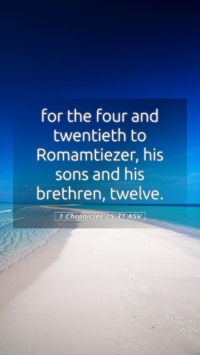 Picture 05 - 1 Chronicles 25:31 ASV Mobile Phone Wallpaper - for the four and twentieth to Romamtiezer, his - Mobile Bible Verse Wallpaper