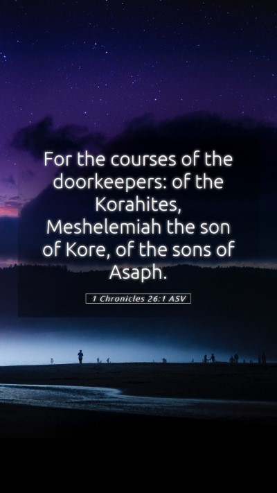 Picture 05 - 1 Chronicles 26:1 ASV Mobile Phone Wallpaper - For the courses of the doorkeepers: of the - Mobile Bible Verse Wallpaper
