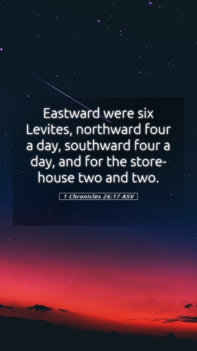 Picture 05 - 1 Chronicles 26:17 ASV Mobile Phone Wallpaper - Eastward were six Levites, northward four a day, - Mobile Bible Verse Wallpaper