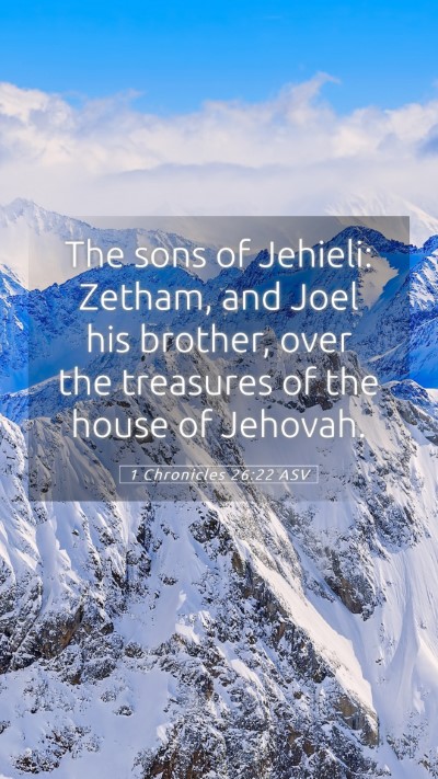 Picture 05 - 1 Chronicles 26:22 ASV Mobile Phone Wallpaper - The sons of Jehieli: Zetham, and Joel his - Mobile Bible Verse Wallpaper