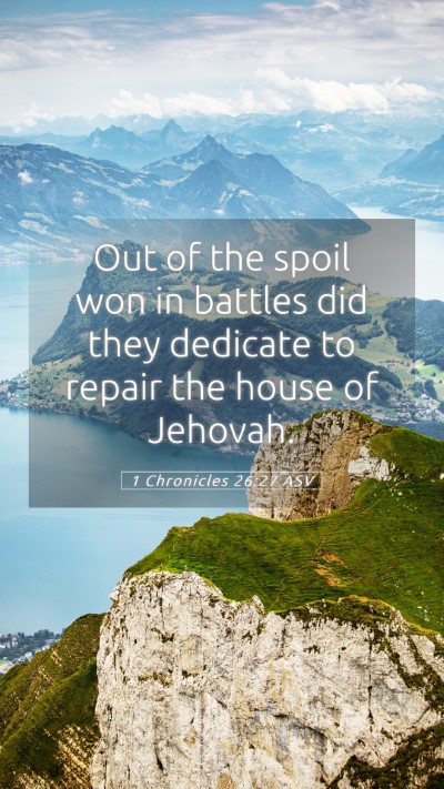 Picture 05 - 1 Chronicles 26:27 ASV Mobile Phone Wallpaper - Out of the spoil won in battles did they dedicate - Mobile Bible Verse Wallpaper