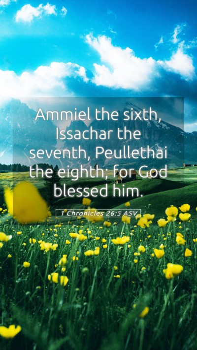 Picture 05 - 1 Chronicles 26:5 ASV Mobile Phone Wallpaper - Ammiel the sixth, Issachar the seventh, - Mobile Bible Verse Wallpaper