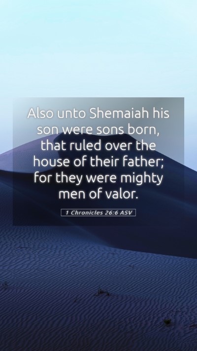 Picture 05 - 1 Chronicles 26:6 ASV Mobile Phone Wallpaper - Also unto Shemaiah his son were sons born, that - Mobile Bible Verse Wallpaper