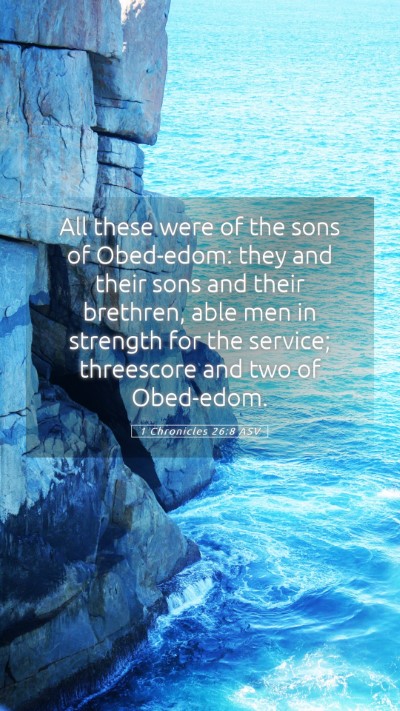 Picture 05 - 1 Chronicles 26:8 ASV Mobile Phone Wallpaper - All these were of the sons of Obed-edom: they and - Mobile Bible Verse Wallpaper