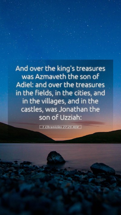 Picture 05 - 1 Chronicles 27:25 ASV Mobile Phone Wallpaper - And over the king's treasures was Azmaveth the - Mobile Bible Verse Wallpaper