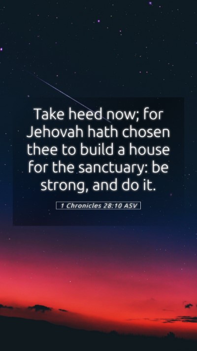 Picture 05 - 1 Chronicles 28:10 ASV Mobile Phone Wallpaper - Take heed now; for Jehovah hath chosen thee to - Mobile Bible Verse Wallpaper