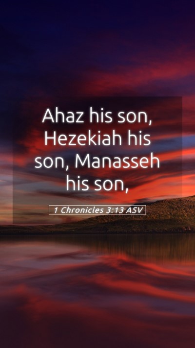 Picture 05 - 1 Chronicles 3:13 ASV Mobile Phone Wallpaper - Ahaz his son, Hezekiah his son, Manasseh his - Mobile Bible Verse Wallpaper