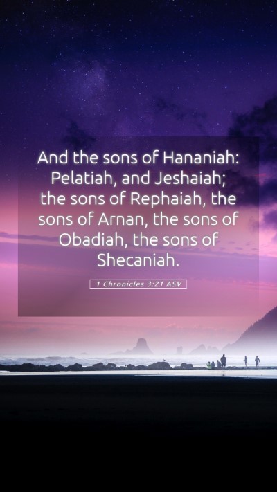 Picture 05 - 1 Chronicles 3:21 ASV Mobile Phone Wallpaper - And the sons of Hananiah: Pelatiah, and Jeshaiah; - Mobile Bible Verse Wallpaper