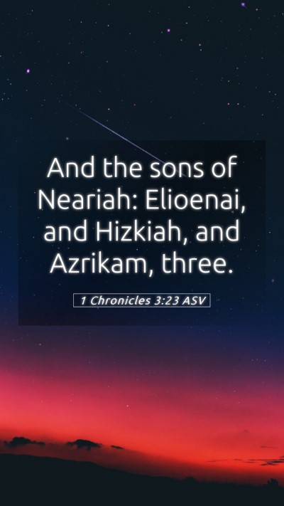 Picture 05 - 1 Chronicles 3:23 ASV Mobile Phone Wallpaper - And the sons of Neariah: Elioenai, and Hizkiah, - Mobile Bible Verse Wallpaper