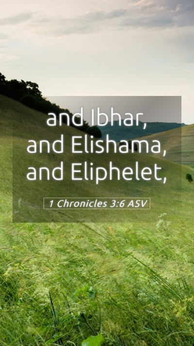Picture 05 - 1 Chronicles 3:6 ASV Mobile Phone Wallpaper - and Ibhar, and Elishama, and - Mobile Bible Verse Wallpaper