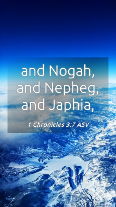 Picture 05 - 1 Chronicles 3:7 ASV Mobile Phone Wallpaper - and Nogah, and Nepheg, and - Mobile Bible Verse Wallpaper