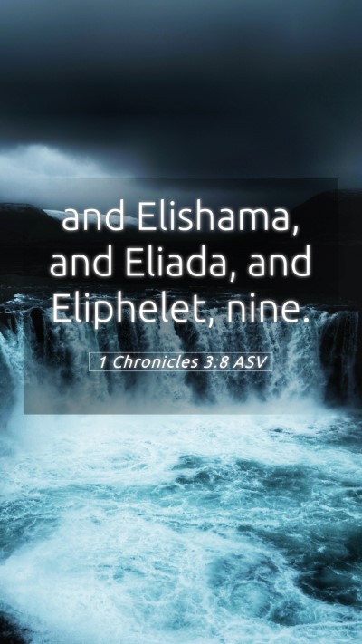 Picture 05 - 1 Chronicles 3:8 ASV Mobile Phone Wallpaper - and Elishama, and Eliada, and Eliphelet, - Mobile Bible Verse Wallpaper