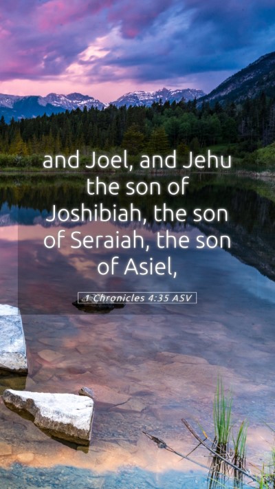 Picture 05 - 1 Chronicles 4:35 ASV Mobile Phone Wallpaper - and Joel, and Jehu the son of Joshibiah, the son - Mobile Bible Verse Wallpaper