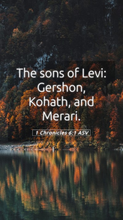 Picture 05 - 1 Chronicles 6:1 ASV Mobile Phone Wallpaper - The sons of Levi: Gershon, Kohath, and - Mobile Bible Verse Wallpaper