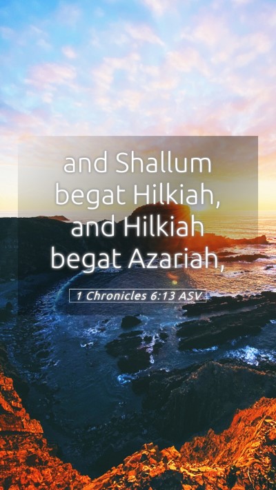 Picture 05 - 1 Chronicles 6:13 ASV Mobile Phone Wallpaper - and Shallum begat Hilkiah, and Hilkiah begat - Mobile Bible Verse Wallpaper