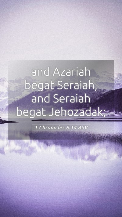 Picture 05 - 1 Chronicles 6:14 ASV Mobile Phone Wallpaper - and Azariah begat Seraiah, and Seraiah begat - Mobile Bible Verse Wallpaper