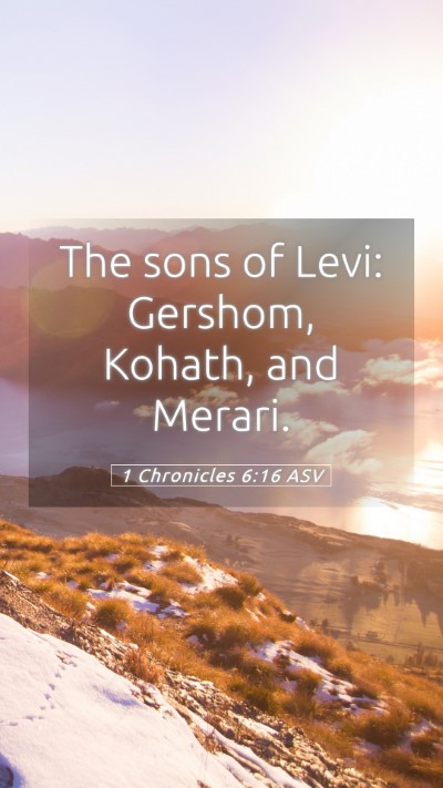 Picture 05 - 1 Chronicles 6:16 ASV Mobile Phone Wallpaper - The sons of Levi: Gershom, Kohath, and - Mobile Bible Verse Wallpaper