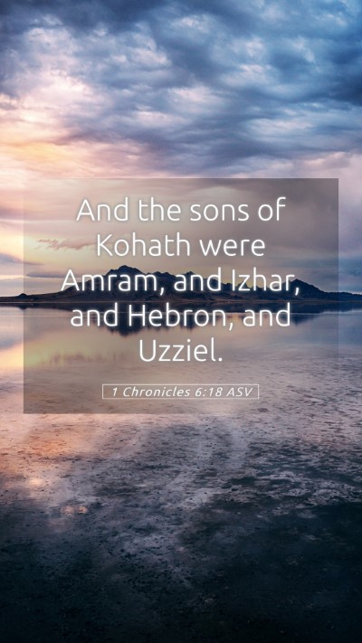 Picture 05 - 1 Chronicles 6:18 ASV Mobile Phone Wallpaper - And the sons of Kohath were Amram, and Izhar, and - Mobile Bible Verse Wallpaper