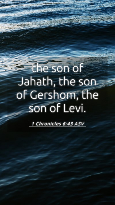Picture 05 - 1 Chronicles 6:43 ASV Mobile Phone Wallpaper - the son of Jahath, the son of Gershom, the son of - Mobile Bible Verse Wallpaper