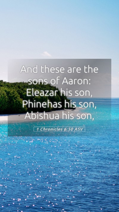 Picture 05 - 1 Chronicles 6:50 ASV Mobile Phone Wallpaper - And these are the sons of Aaron: Eleazar his son, - Mobile Bible Verse Wallpaper