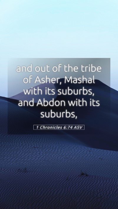 Picture 05 - 1 Chronicles 6:74 ASV Mobile Phone Wallpaper - and out of the tribe of Asher, Mashal with its - Mobile Bible Verse Wallpaper