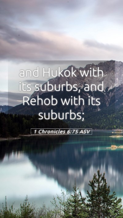 Picture 05 - 1 Chronicles 6:75 ASV Mobile Phone Wallpaper - and Hukok with its suburbs, and Rehob with its - Mobile Bible Verse Wallpaper