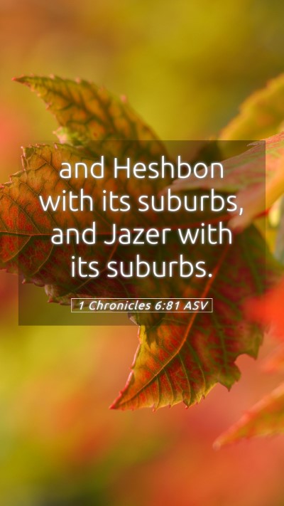 Picture 05 - 1 Chronicles 6:81 ASV Mobile Phone Wallpaper - and Heshbon with its suburbs, and Jazer with its - Mobile Bible Verse Wallpaper