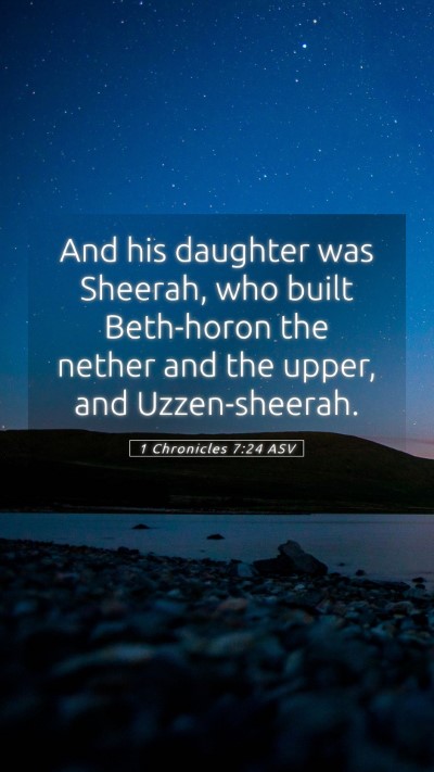 Picture 05 - 1 Chronicles 7:24 ASV Mobile Phone Wallpaper - And his daughter was Sheerah, who built - Mobile Bible Verse Wallpaper