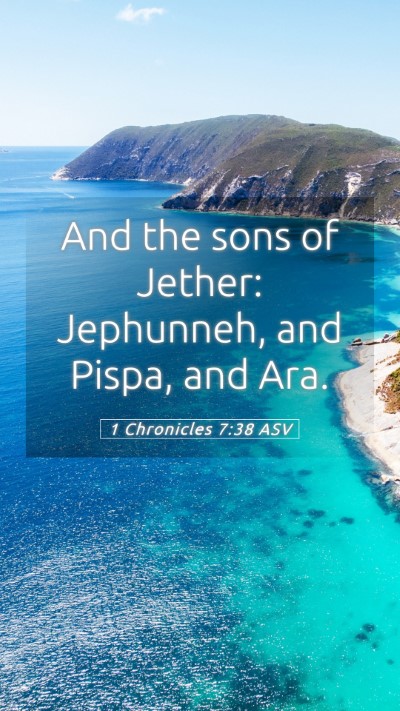 Picture 05 - 1 Chronicles 7:38 ASV Mobile Phone Wallpaper - And the sons of Jether: Jephunneh, and Pispa, and - Mobile Bible Verse Wallpaper