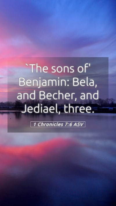Picture 05 - 1 Chronicles 7:6 ASV Mobile Phone Wallpaper - `The sons of' Benjamin: Bela, and Becher, and - Mobile Bible Verse Wallpaper