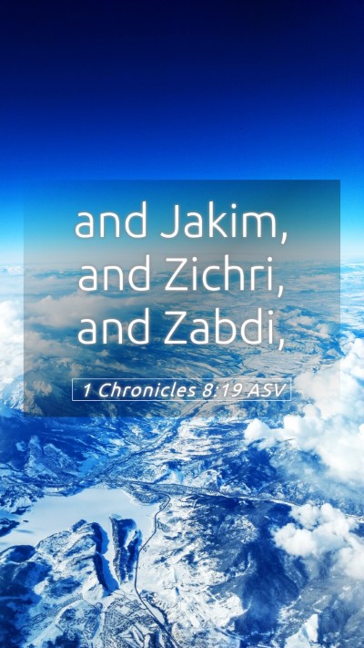 Picture 05 - 1 Chronicles 8:19 ASV Mobile Phone Wallpaper - and Jakim, and Zichri, and - Mobile Bible Verse Wallpaper