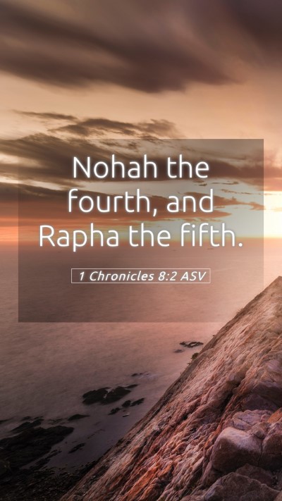 Picture 05 - 1 Chronicles 8:2 ASV Mobile Phone Wallpaper - Nohah the fourth, and Rapha the - Mobile Bible Verse Wallpaper