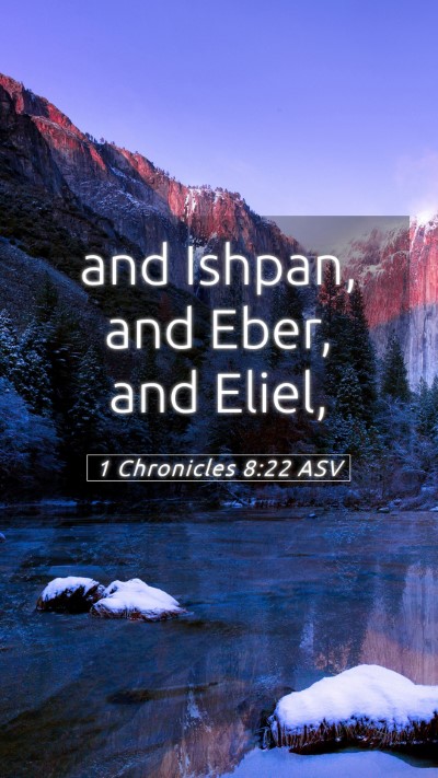 Picture 05 - 1 Chronicles 8:22 ASV Mobile Phone Wallpaper - and Ishpan, and Eber, and - Mobile Bible Verse Wallpaper