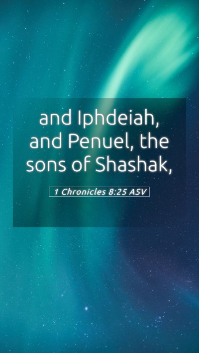 Picture 05 - 1 Chronicles 8:25 ASV Mobile Phone Wallpaper - and Iphdeiah, and Penuel, the sons of - Mobile Bible Verse Wallpaper