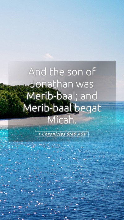 Picture 05 - 1 Chronicles 9:40 ASV Mobile Phone Wallpaper - And the son of Jonathan was Merib-baal; and - Mobile Bible Verse Wallpaper