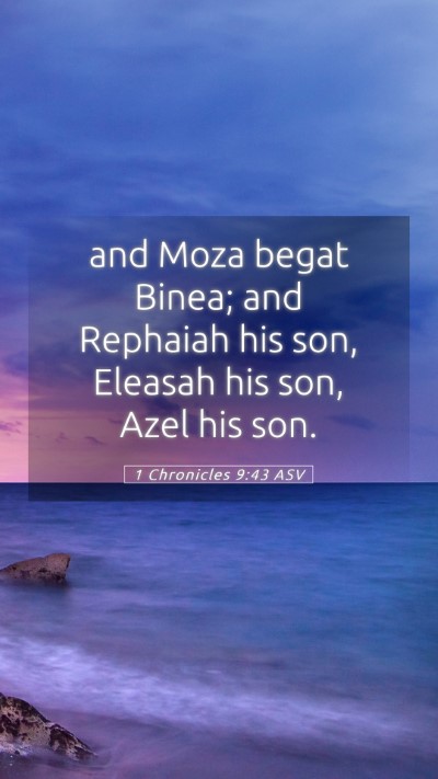 Picture 05 - 1 Chronicles 9:43 ASV Mobile Phone Wallpaper - and Moza begat Binea; and Rephaiah his son, - Mobile Bible Verse Wallpaper