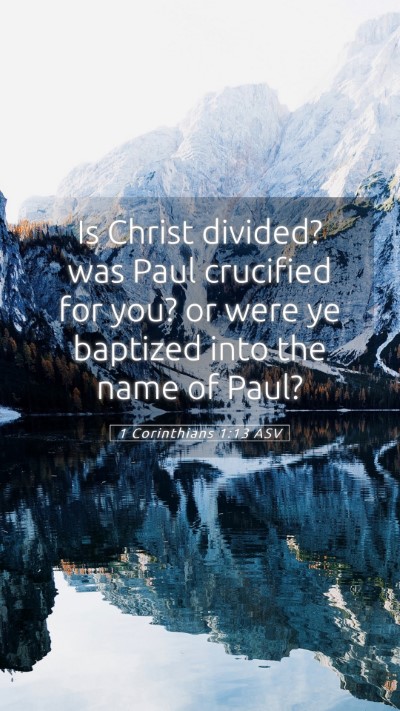 Picture 05 - 1 Corinthians 1:13 ASV Mobile Phone Wallpaper - Is Christ divided? was Paul crucified for you? or - Mobile Bible Verse Wallpaper