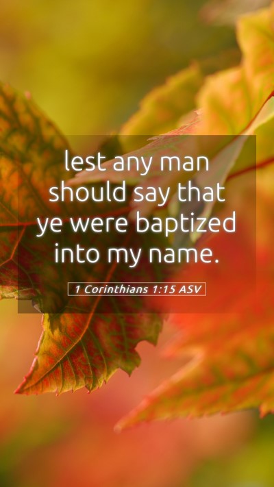 Picture 05 - 1 Corinthians 1:15 ASV Mobile Phone Wallpaper - lest any man should say that ye were baptized - Mobile Bible Verse Wallpaper