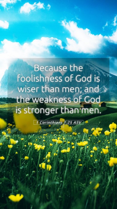 Picture 05 - 1 Corinthians 1:25 ASV Mobile Phone Wallpaper - Because the foolishness of God is wiser than men; - Mobile Bible Verse Wallpaper