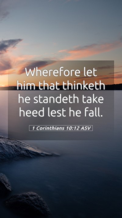 Picture 05 - 1 Corinthians 10:12 ASV Mobile Phone Wallpaper - Wherefore let him that thinketh he standeth take - Mobile Bible Verse Wallpaper