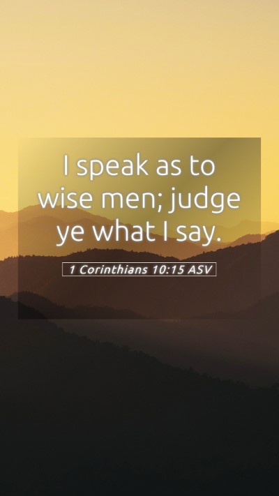 Picture 05 - 1 Corinthians 10:15 ASV Mobile Phone Wallpaper - I speak as to wise men; judge ye what I - Mobile Bible Verse Wallpaper