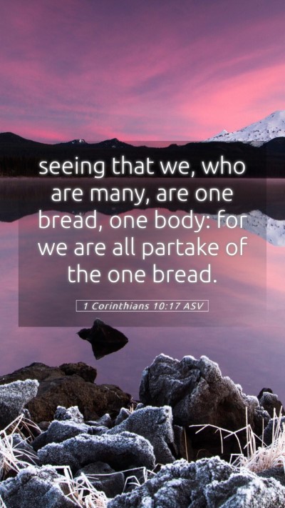 Picture 05 - 1 Corinthians 10:17 ASV Mobile Phone Wallpaper - seeing that we, who are many, are one bread, one - Mobile Bible Verse Wallpaper