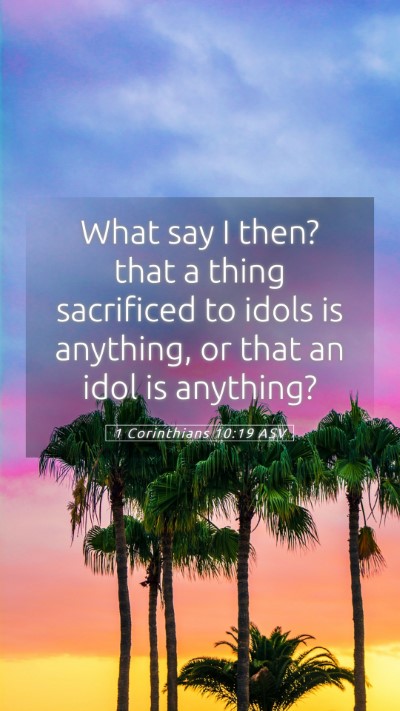 Picture 05 - 1 Corinthians 10:19 ASV Mobile Phone Wallpaper - What say I then? that a thing sacrificed to idols - Mobile Bible Verse Wallpaper