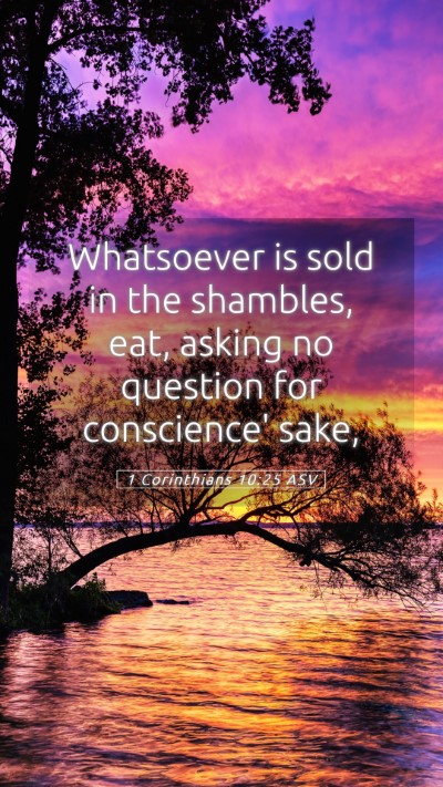 Picture 05 - 1 Corinthians 10:25 ASV Mobile Phone Wallpaper - Whatsoever is sold in the shambles, eat, asking - Mobile Bible Verse Wallpaper