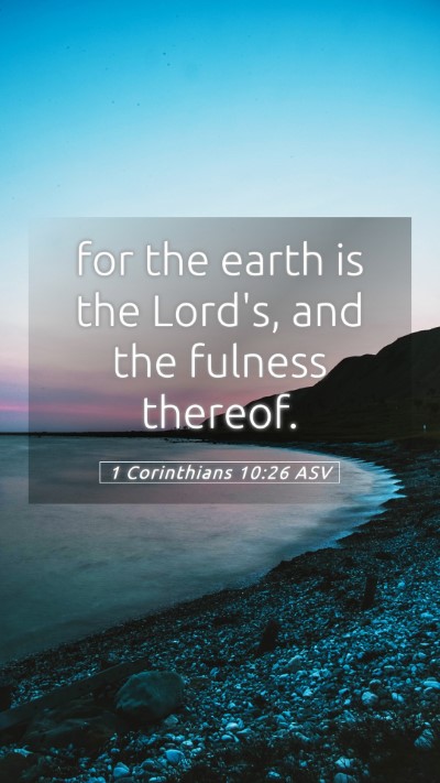 Picture 05 - 1 Corinthians 10:26 ASV Mobile Phone Wallpaper - for the earth is the Lord's, and the fulness - Mobile Bible Verse Wallpaper